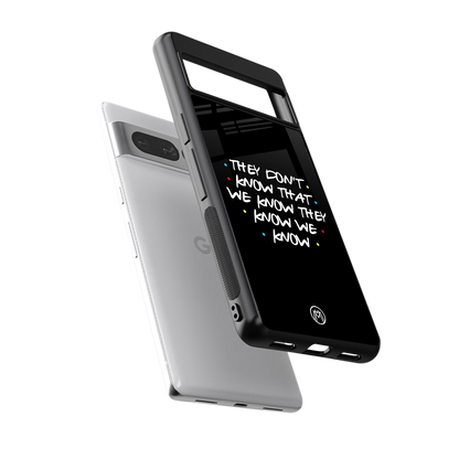 they don't know that we know - friends back phone cover | glass case for google pixel 7 pro