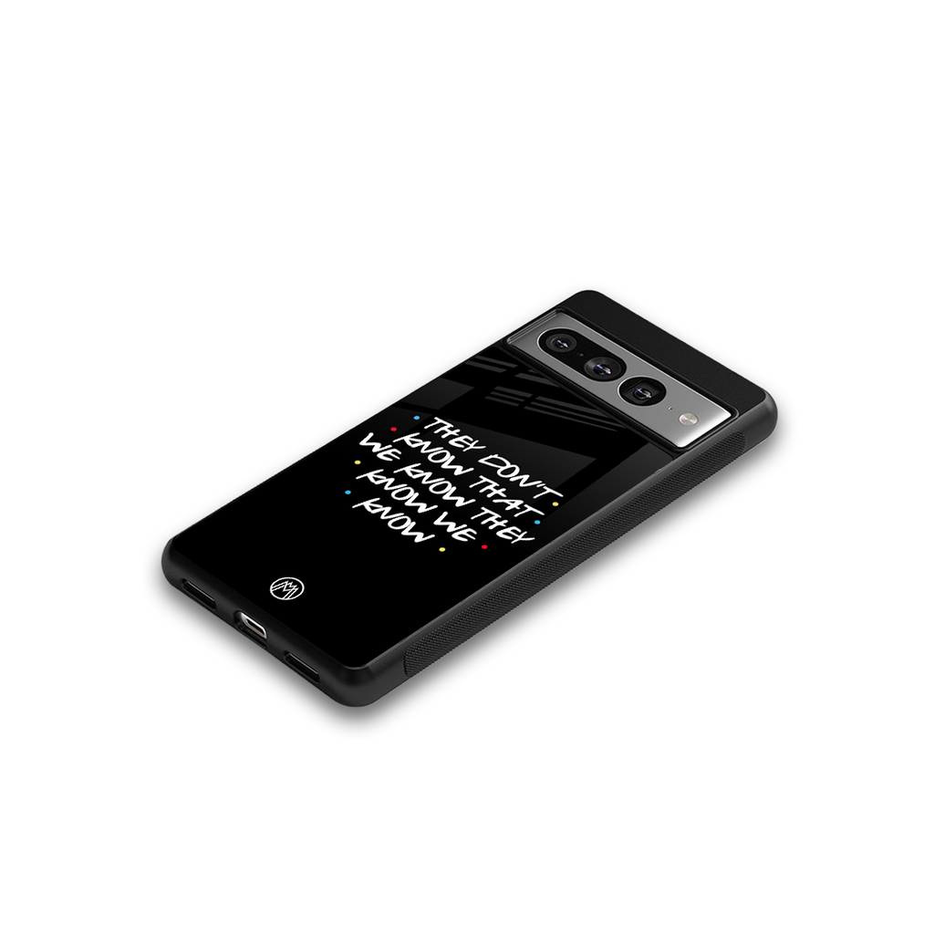 they don't know that we know - friends back phone cover | glass case for google pixel 7 pro