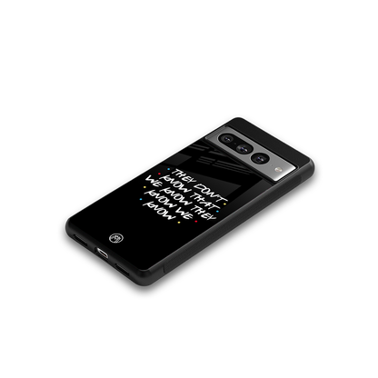they don't know that we know - friends back phone cover | glass case for google pixel 7 pro