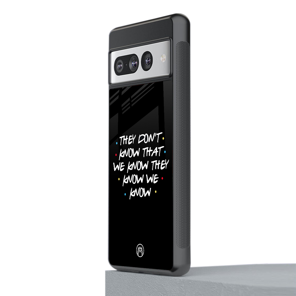 they don't know that we know - friends back phone cover | glass case for google pixel 7 pro