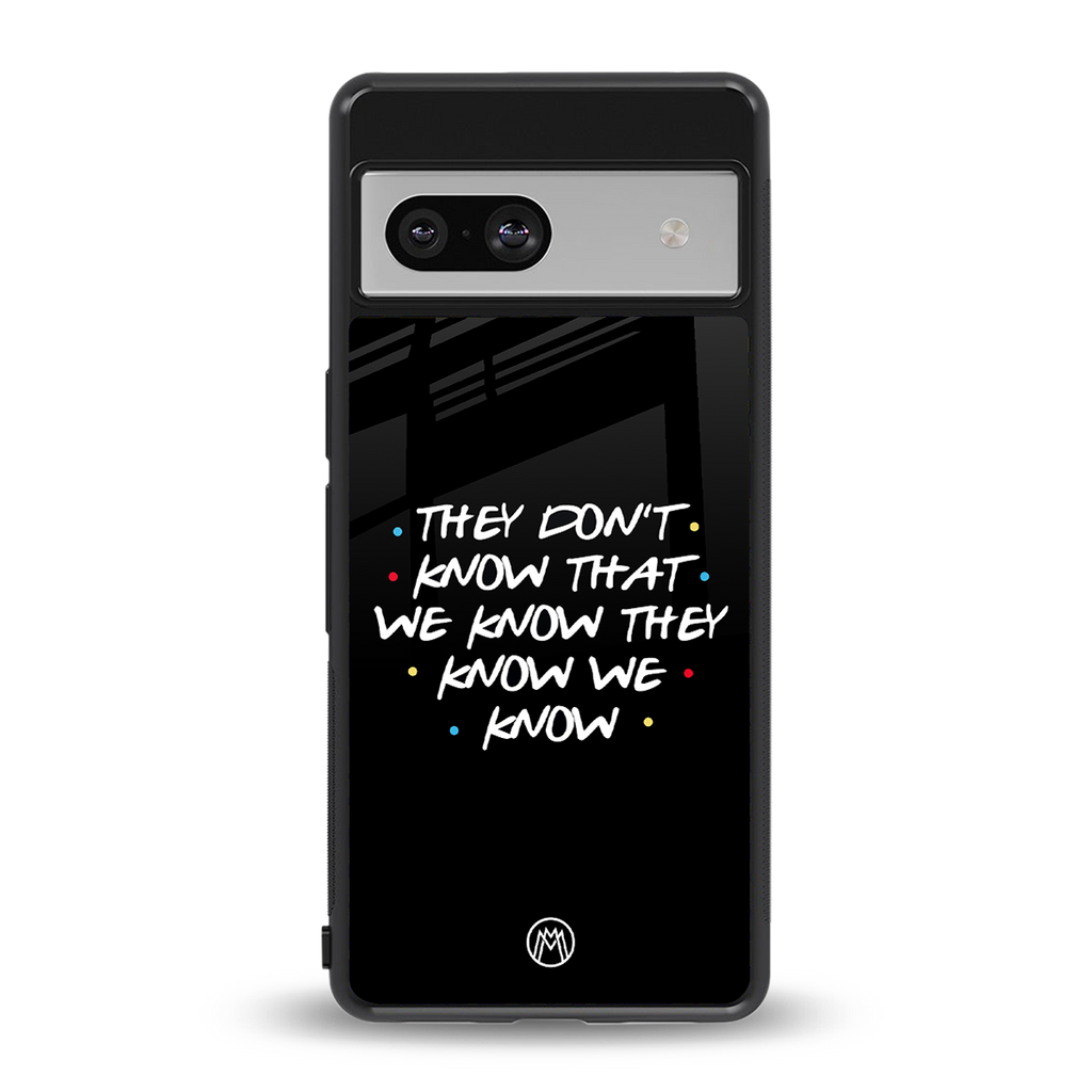 they don't know that we know - friends back phone cover | glass case for Google Pixel 7