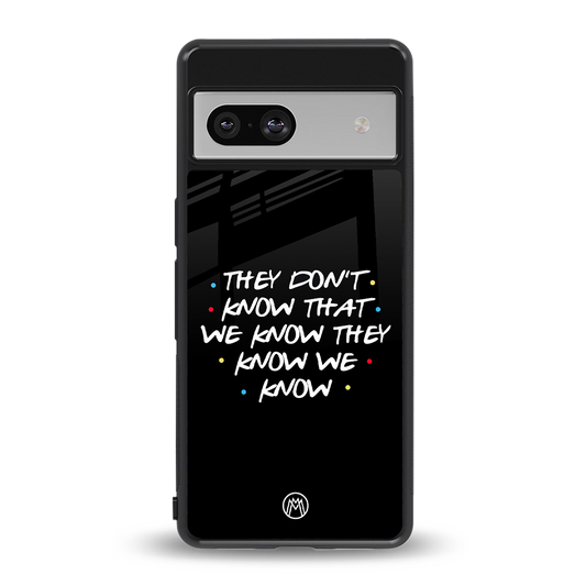 they don't know that we know - friends back phone cover | glass case for Google Pixel 7