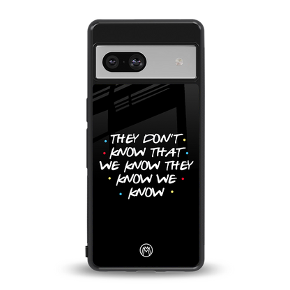 they don't know that we know - friends back phone cover | glass case for Google Pixel 7A