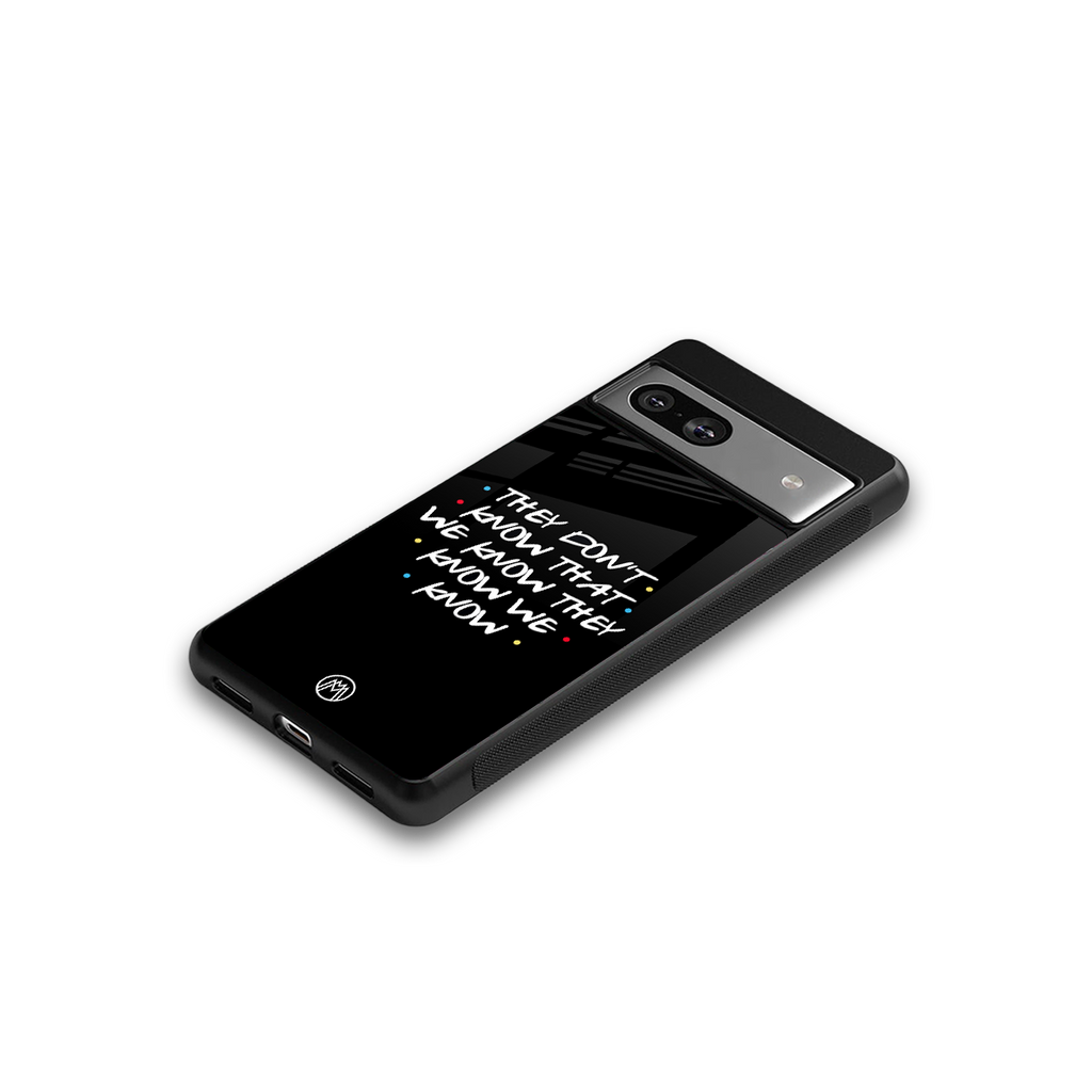 they don't know that we know - friends back phone cover | glass case for Google Pixel 7