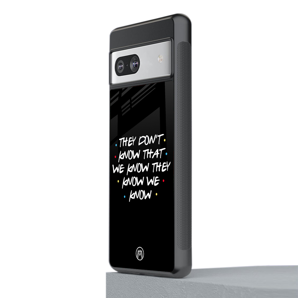 they don't know that we know - friends back phone cover | glass case for Google Pixel 7