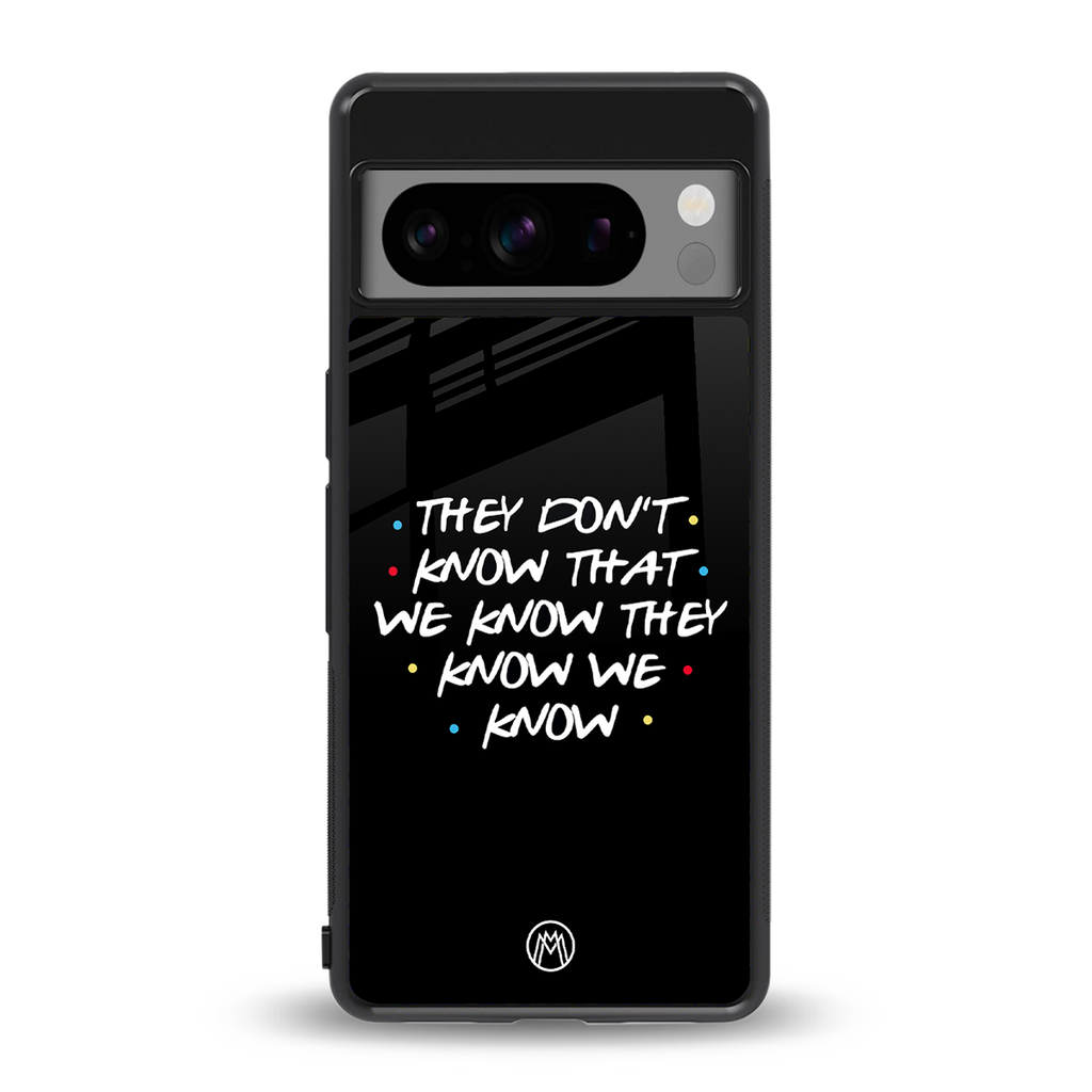 they don't know that we know - friends back phone cover | glass case for google pixel 8 pro