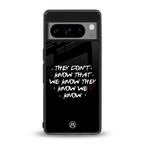 they don't know that we know - friends back phone cover | glass case for google pixel 8 pro