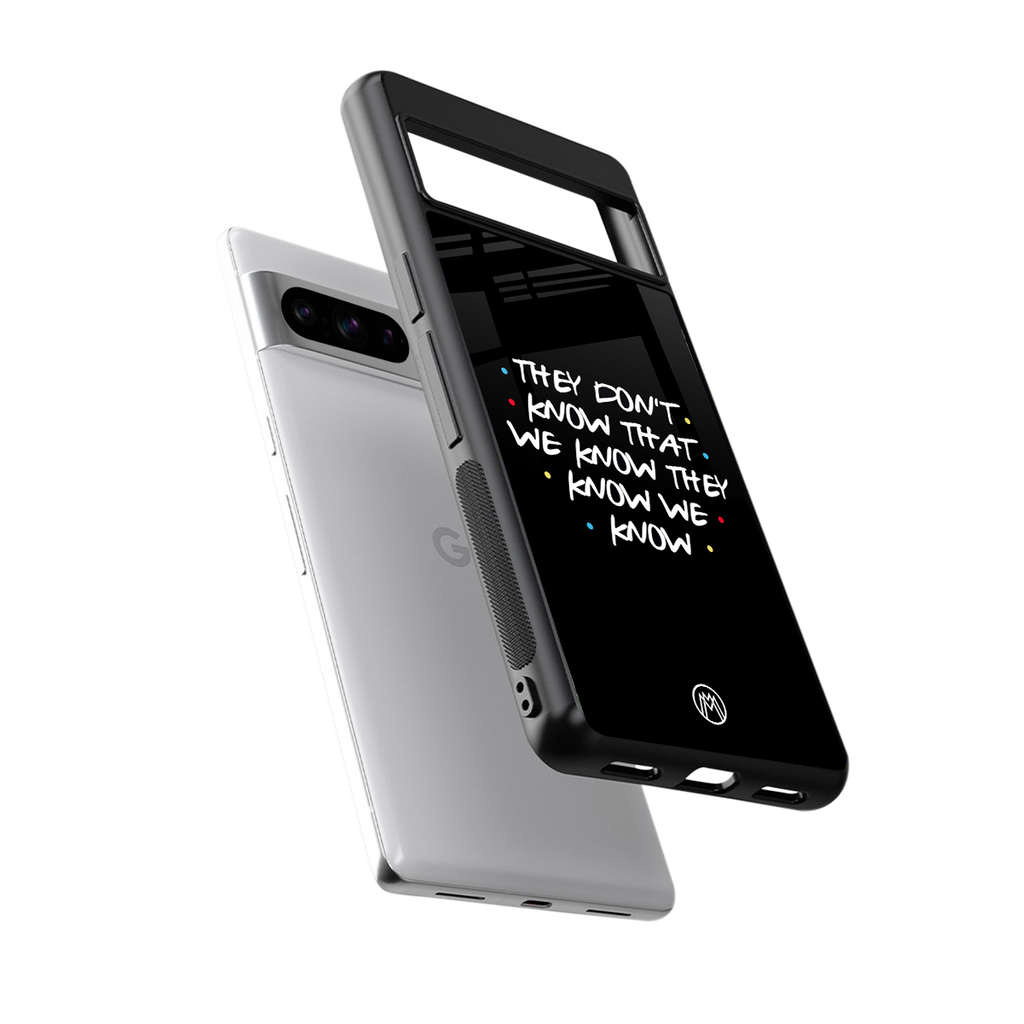 they don't know that we know - friends back phone cover | glass case for google pixel 8 pro