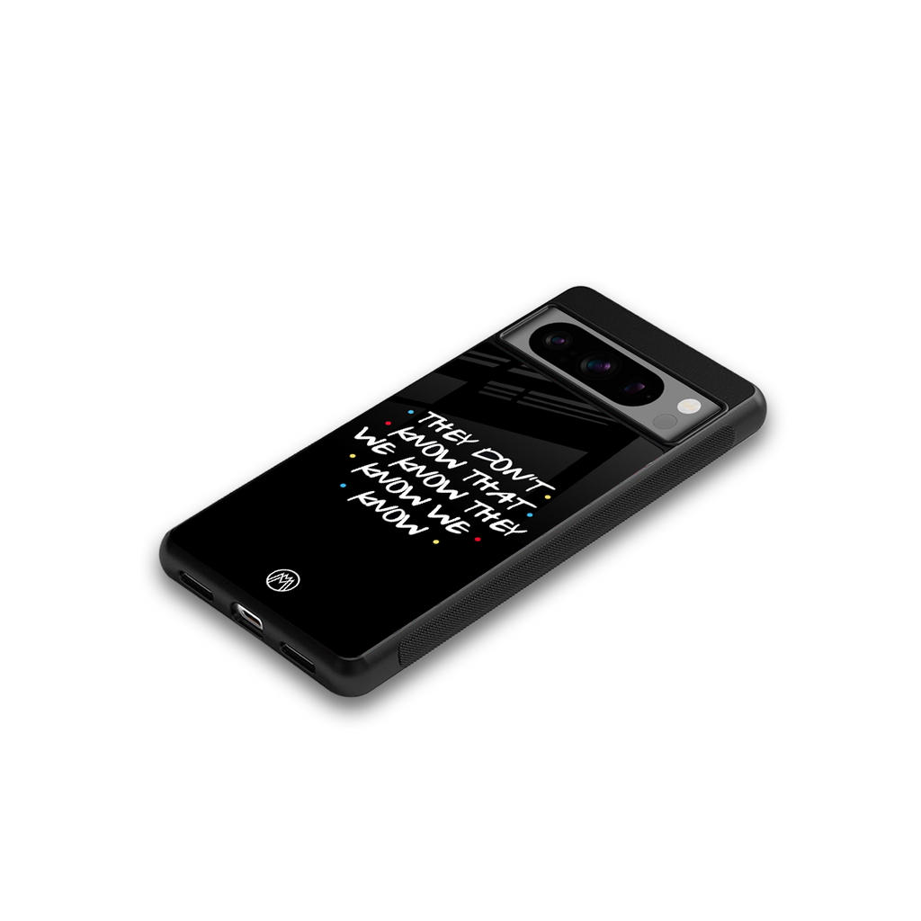 they don't know that we know - friends back phone cover | glass case for google pixel 8 pro