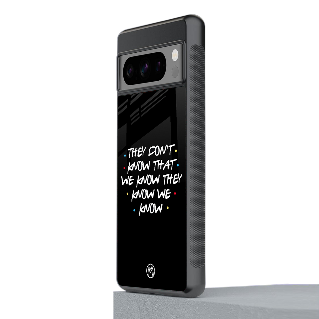 they don't know that we know - friends back phone cover | glass case for google pixel 8 pro