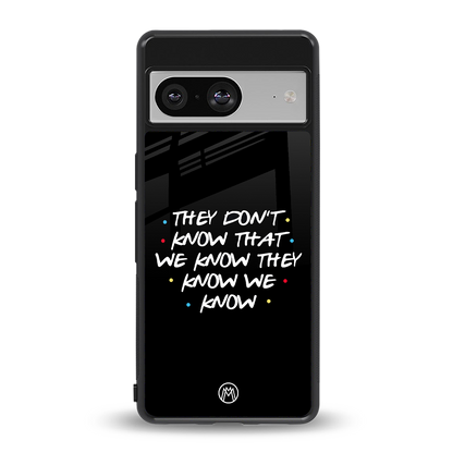 they don't know that we know - friends back phone cover | glass case for Google Pixel 8
