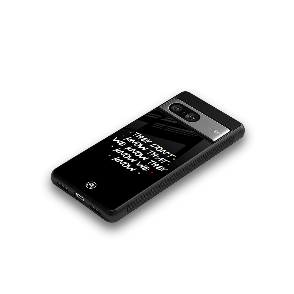 they don't know that we know - friends back phone cover | glass case for Google Pixel 8