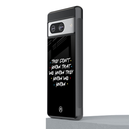 they don't know that we know - friends back phone cover | glass case for Google Pixel 8