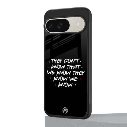they don't know that we know - friends back phone cover | glass case for google pixel 9