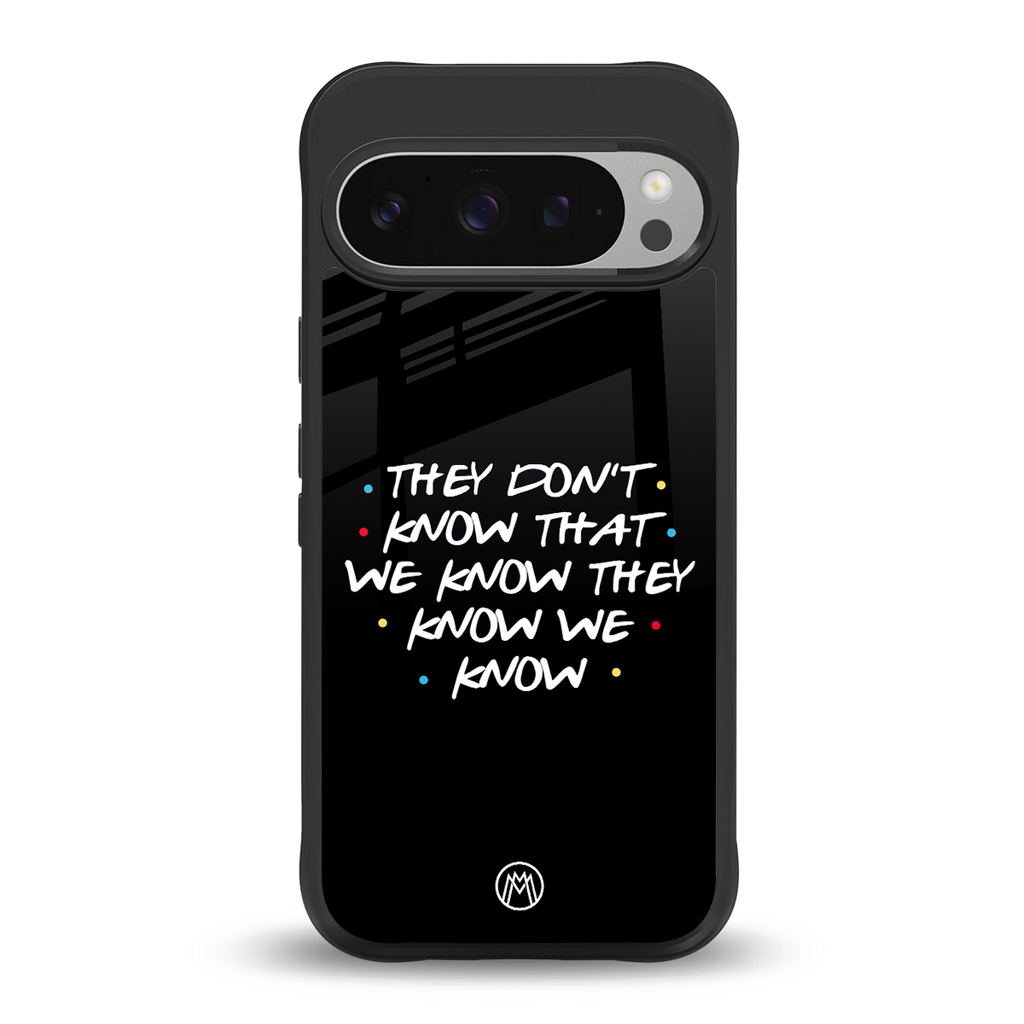 they don't know that we know - friends back phone cover | glass case for google pixel 9 pro
