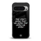 they don't know that we know - friends back phone cover | glass case for google pixel 9 pro