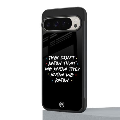they don't know that we know - friends back phone cover | glass case for google pixel 9 pro xl