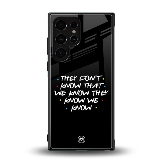 they don't know that we know - friends back phone cover | glass case for samsung galaxy s24 ultra
