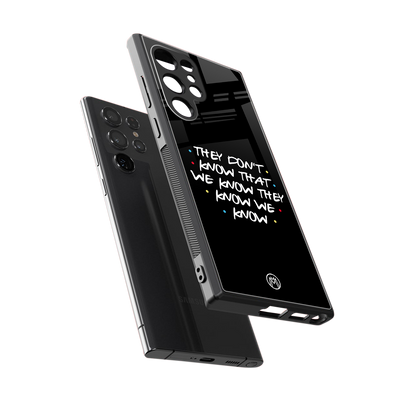 they don't know that we know - friends back phone cover | glass case for samsung galaxy s24 ultra