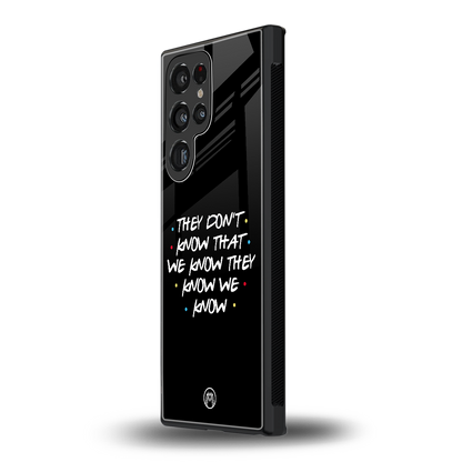 they don't know that we know - friends back phone cover | glass case for samsung galaxy s24 ultra