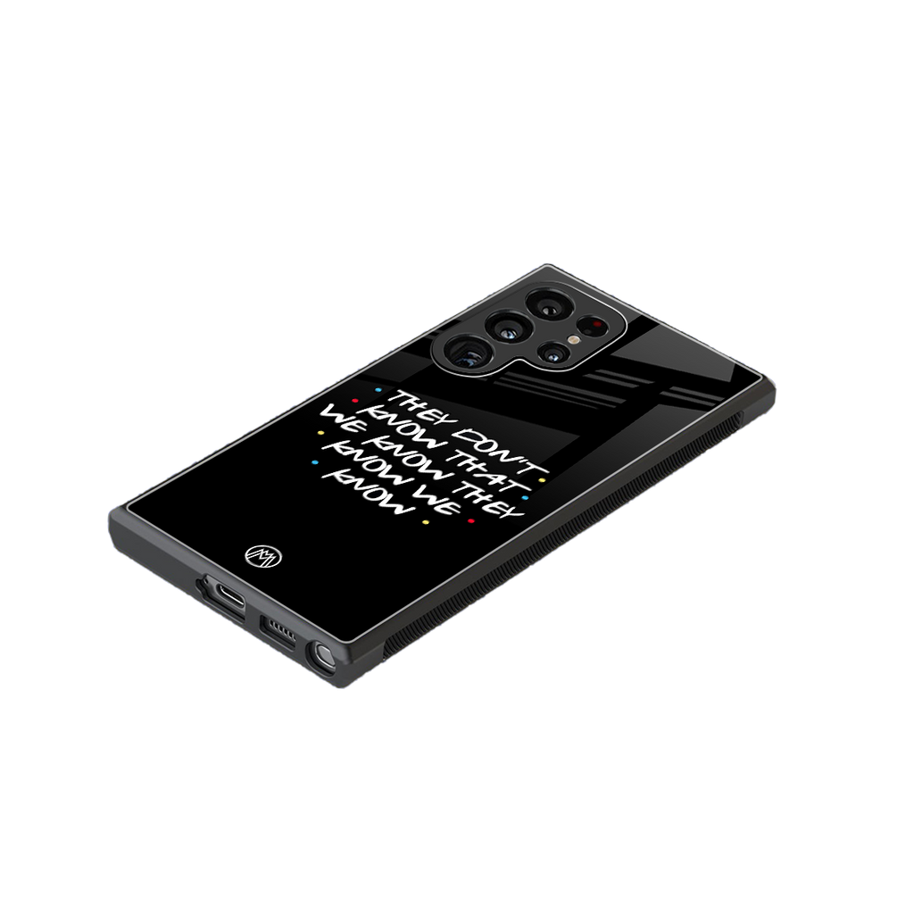 they don't know that we know - friends back phone cover | glass case for samsung galaxy s23 ultra