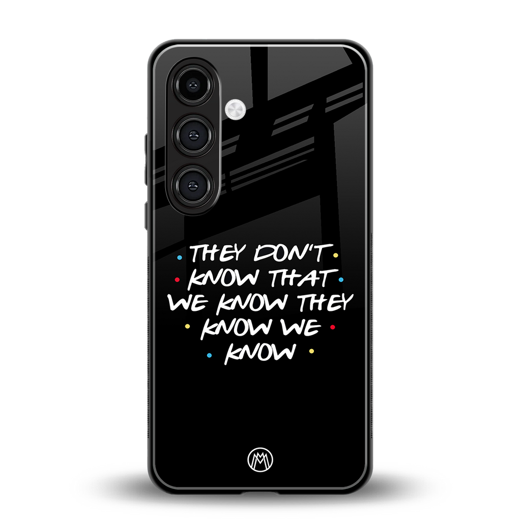 they don't know that we know - friends back phone cover | glass case for samsung galaxy s23 plus