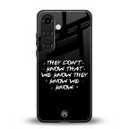 they don't know that we know - friends back phone cover | glass case for samsung galaxy s23 plus