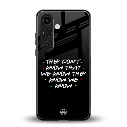 they don't know that we know - friends back phone cover | glass case for samsung galaxy s23 plus
