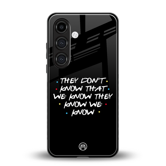 they don't know that we know - friends back phone cover | glass case for samsung galaxy s23 plus