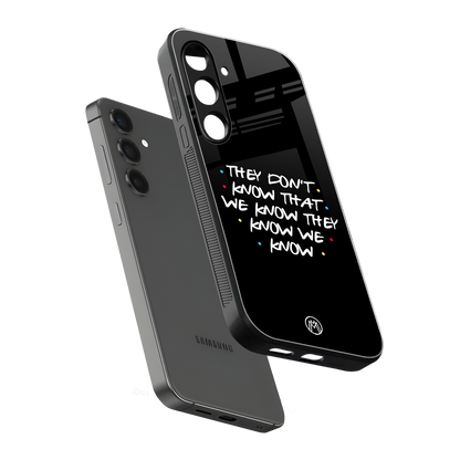 they don't know that we know - friends back phone cover | glass case for samsung galaxy s23 plus