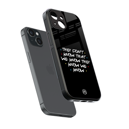 they don't know that we know - friends back phone cover | glass case for iphone 15