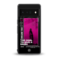 too cool to give a damn back phone cover | glass case for google pixel 6 pro