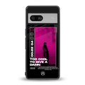 too cool to give a damn back phone cover | glass case for Google Pixel 7