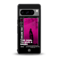 too cool to give a damn back phone cover | glass case for google pixel 8 pro