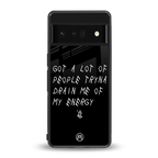 tryna drain my energy back phone cover | glass case for google pixel 6 pro