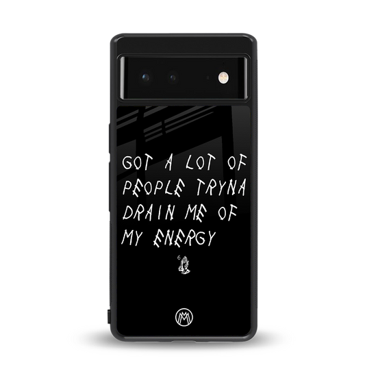 tryna drain my energy back phone cover | glass case for Google Pixel 6A