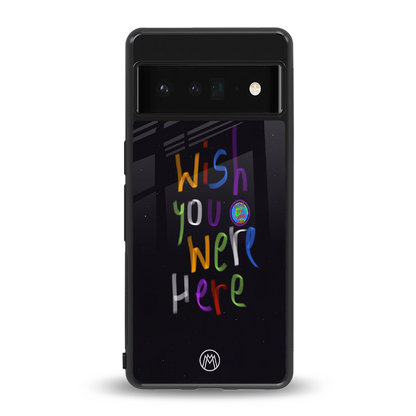 wish you were here back phone cover | glass case for google pixel 6 pro