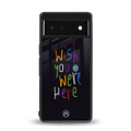 wish you were here back phone cover | glass case for google pixel 6