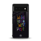 wish you were here back phone cover | glass case for google pixel 6