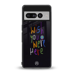 wish you were here back phone cover | glass case for google pixel 7 pro