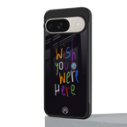 wish you were here back phone cover | glass case for google pixel 9