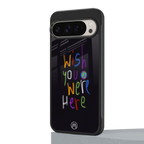 wish you were here back phone cover | glass case for google pixel 9 pro xl