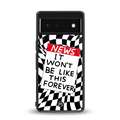 won't be like this forever back phone cover | glass case for google pixel 6