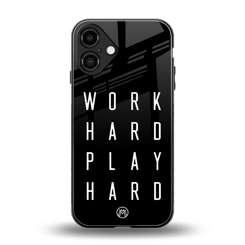 work hard play hard back phone cover | glass case for iphone 16 plus