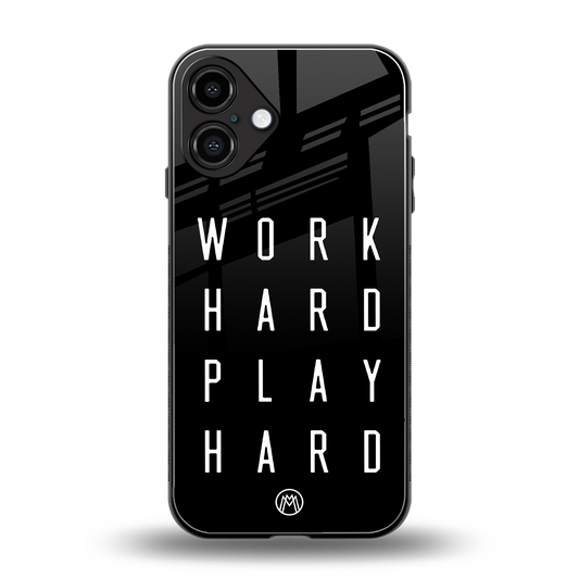 work hard play hard back phone cover | glass case for iphone 16 plus