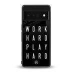work hard play hard back phone cover | glass case for google pixel 6 pro