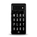 work hard play hard back phone cover | glass case for Google Pixel 6A