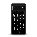 work hard play hard back phone cover | glass case for Google Pixel 6A