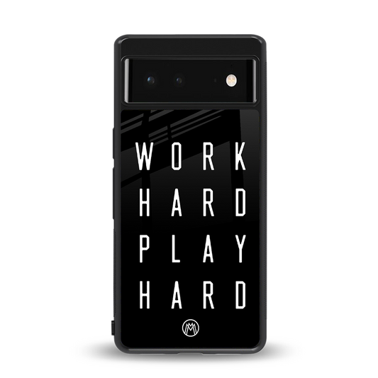 work hard play hard back phone cover | glass case for Google Pixel 6A