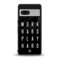 work hard play hard back phone cover | glass case for Google Pixel 7A